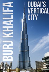 دانلود مستند Burj Khalifa: Dubai’s Vertical City 2011105418-1522547740