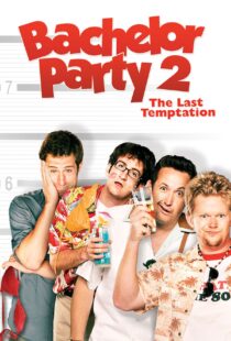 دانلود فیلم Bachelor Party 2: The Last Temptation 2008109846-811732387