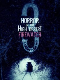 دانلود فیلم Horror in the High Desert 3: Firewatch 2024406481-1038717426